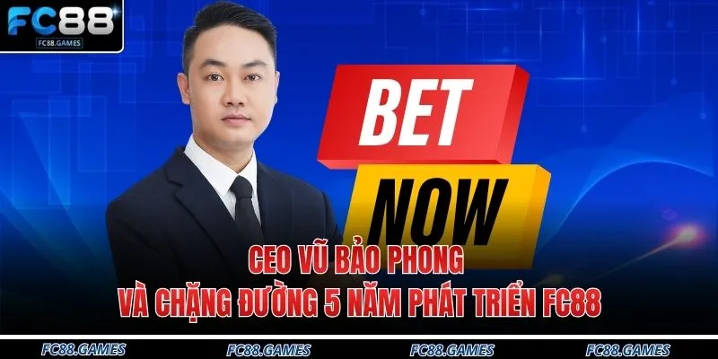 Khung Giờ Nổ Hũ Siêu Chuẩn Tại Nhà Cái FC88 Năm 2026 5 CEO Vũ Bảo Phong Và Chặng Đường 5 Năm Phát Triển FC88