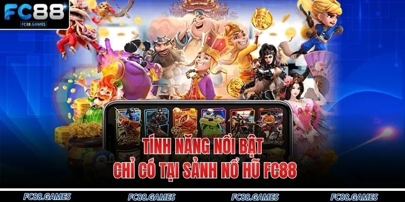 Nổ Hũ FC88 1 Tính năng nổi bật chỉ có tại sảnh nổ hũ FC88