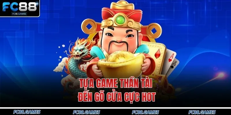 Nổ Hũ FC88 3 Tựa game Thần tài đến gõ cửa cực hot